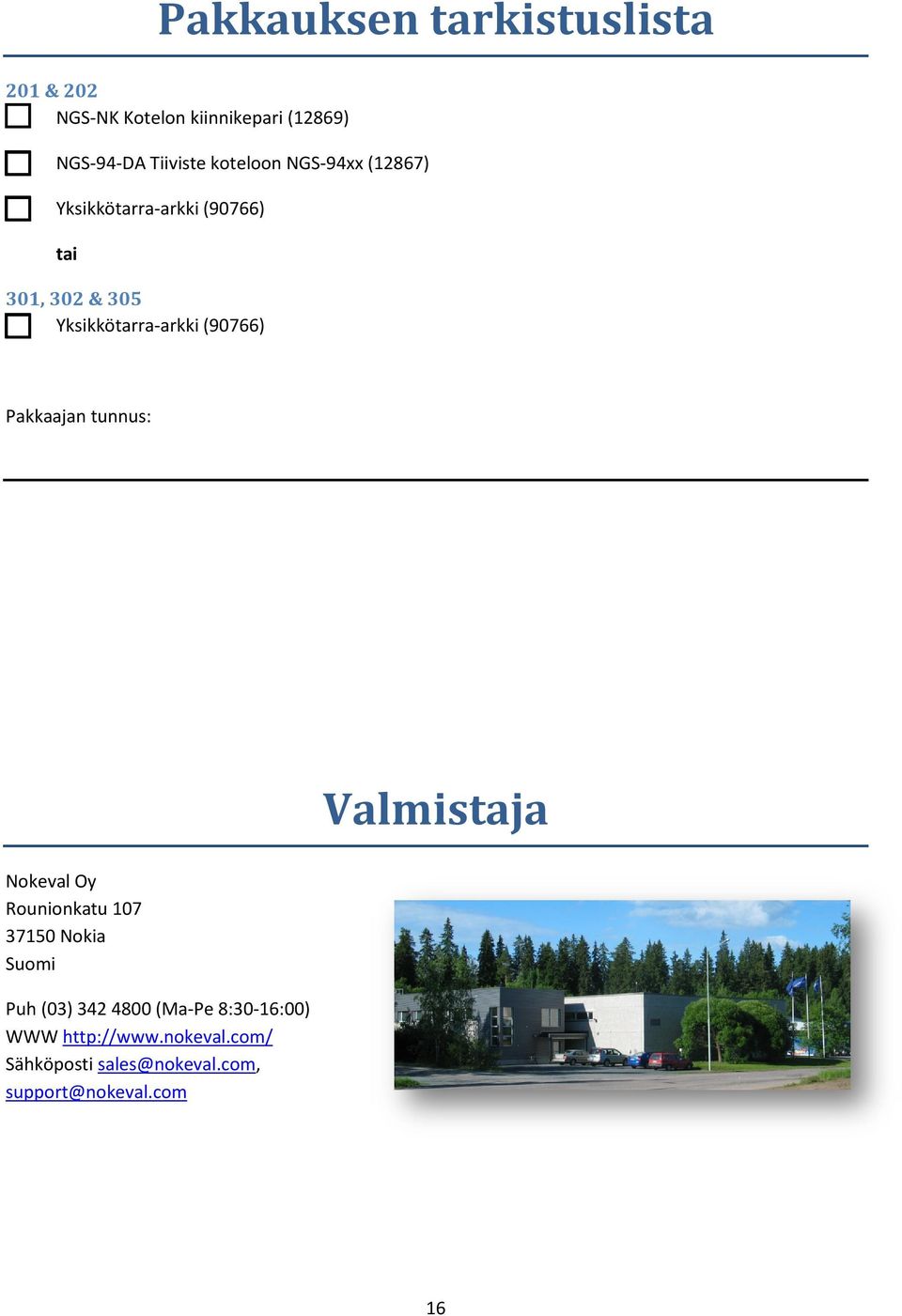 (90766) Pakkaajan tunnus: Nokeval Oy Rounionkatu 107 37150 Nokia Suomi Puh (03) 342 4800 (Ma-Pe