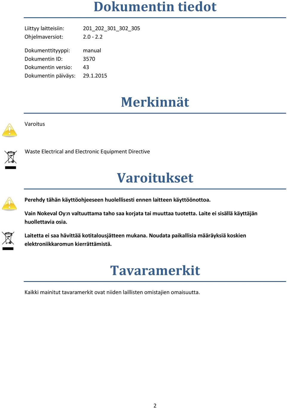 2015 Merkinnät Varoitus Waste Electrical and Electronic Equipment Directive Varoitukset Perehdy tähän käyttöohjeeseen huolellisesti ennen laitteen käyttöönottoa.