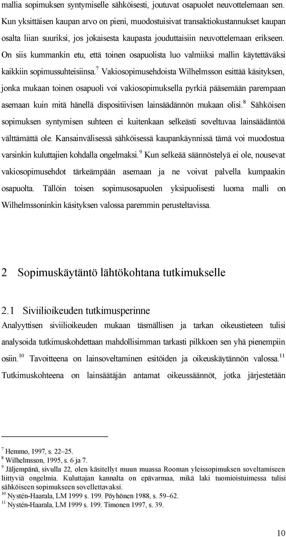 On siis kummankin etu, että toinen osapuolista luo valmiiksi mallin käytettäväksi kaikkiin sopimussuhteisiinsa.