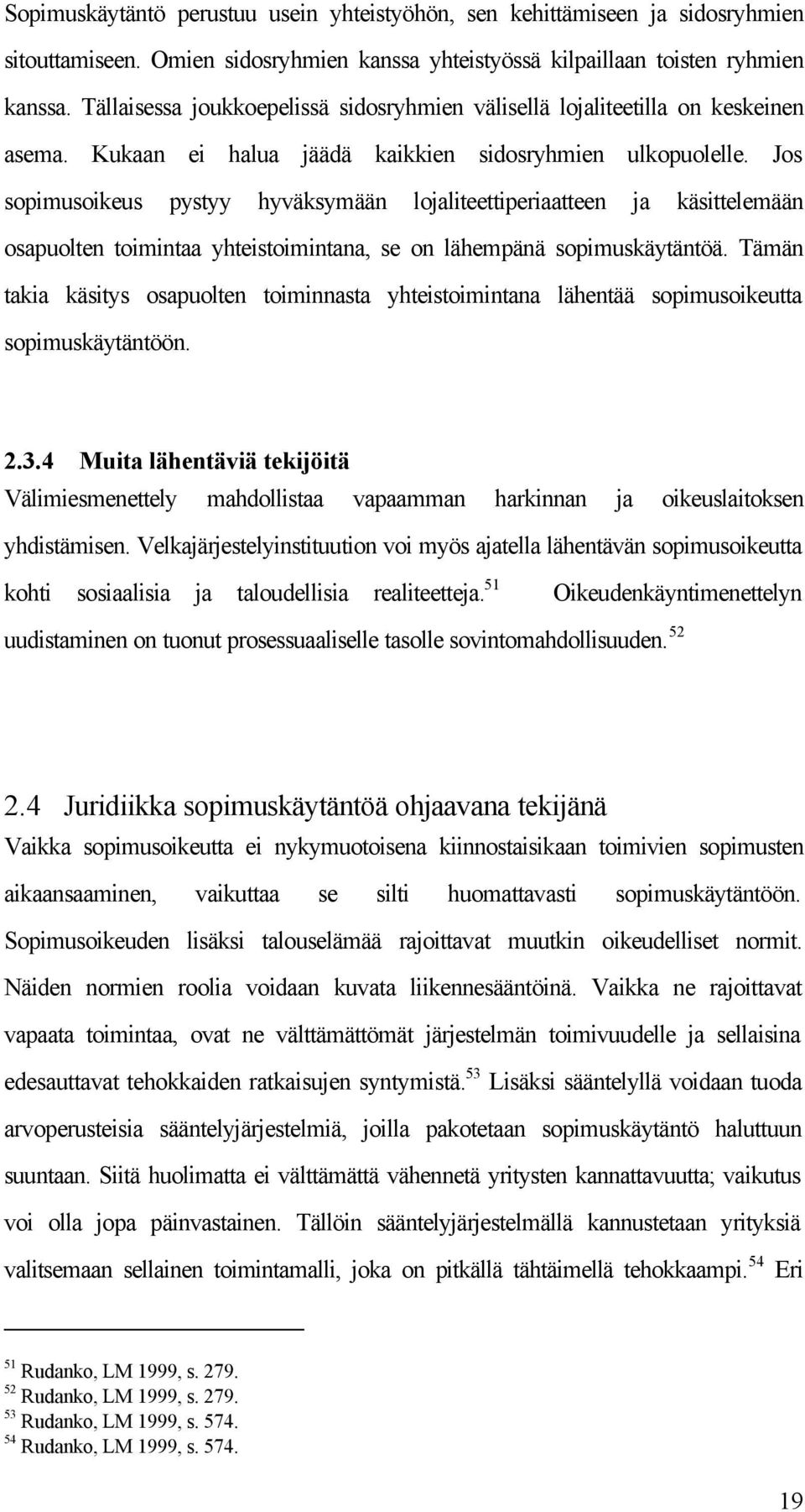 Jos sopimusoikeus pystyy hyväksymään lojaliteettiperiaatteen ja käsittelemään osapuolten toimintaa yhteistoimintana, se on lähempänä sopimuskäytäntöä.