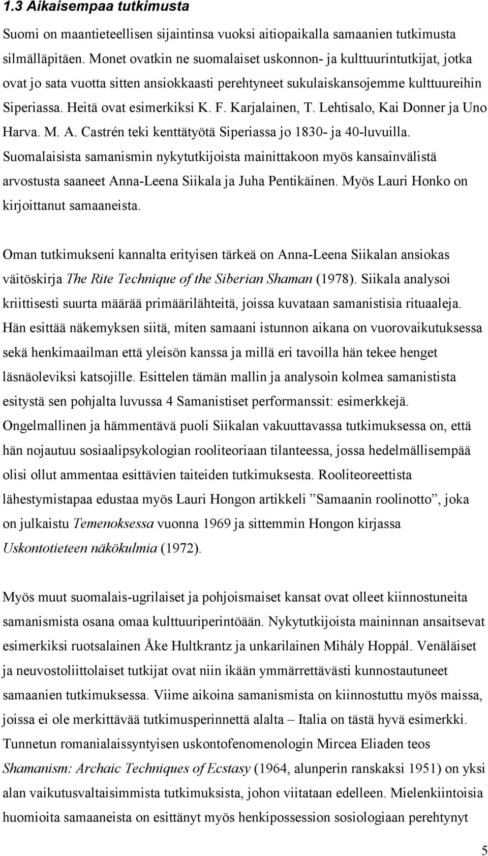 Karjalainen, T. Lehtisalo, Kai Donner ja Uno Harva. M. A. Castrén teki kenttätyötä Siperiassa jo 1830- ja 40-luvuilla.