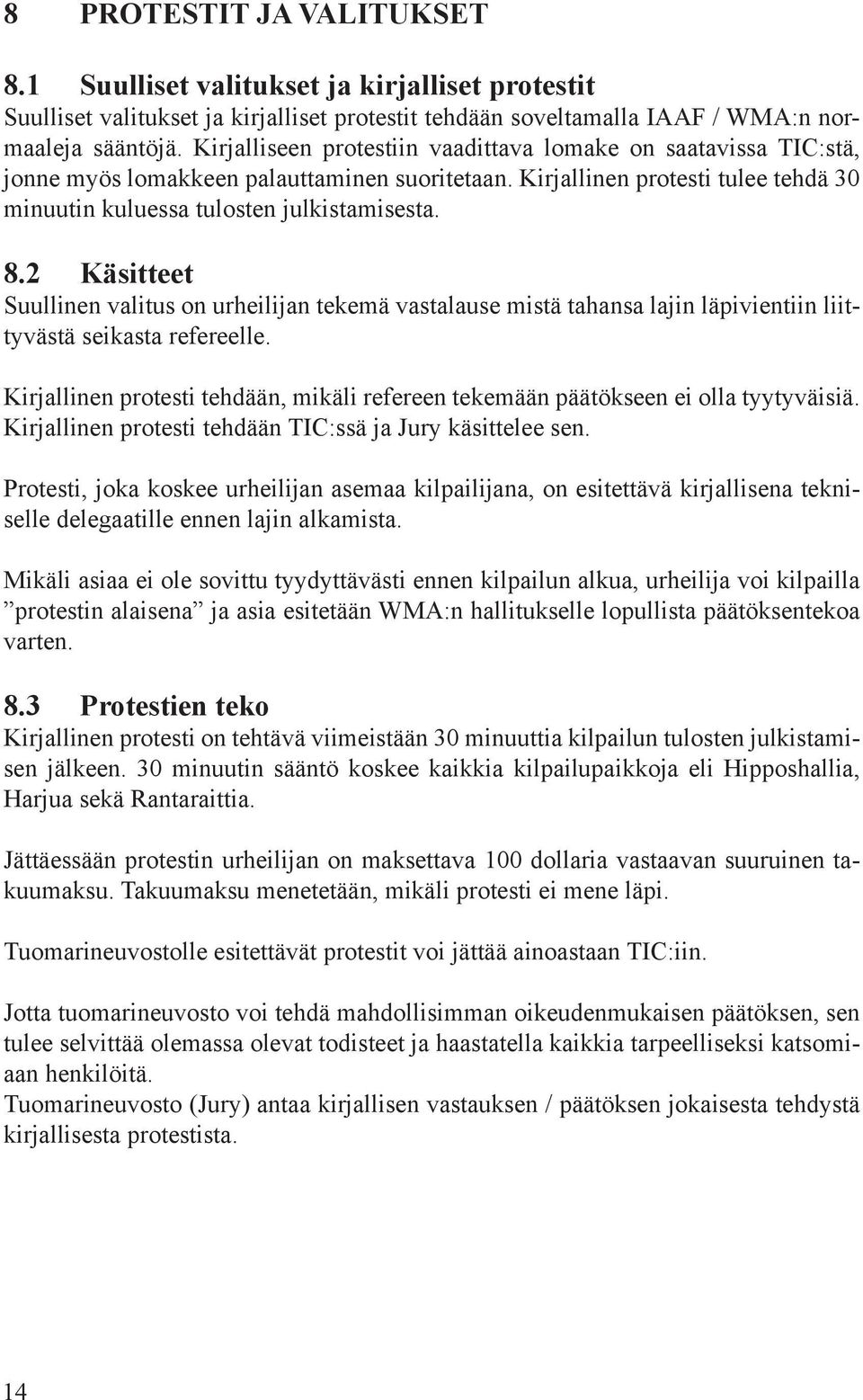 2 Käsitteet Suullinen valitus on urheilijan tekemä vastalause mistä tahansa lajin läpivientiin liittyvästä seikasta refereelle.