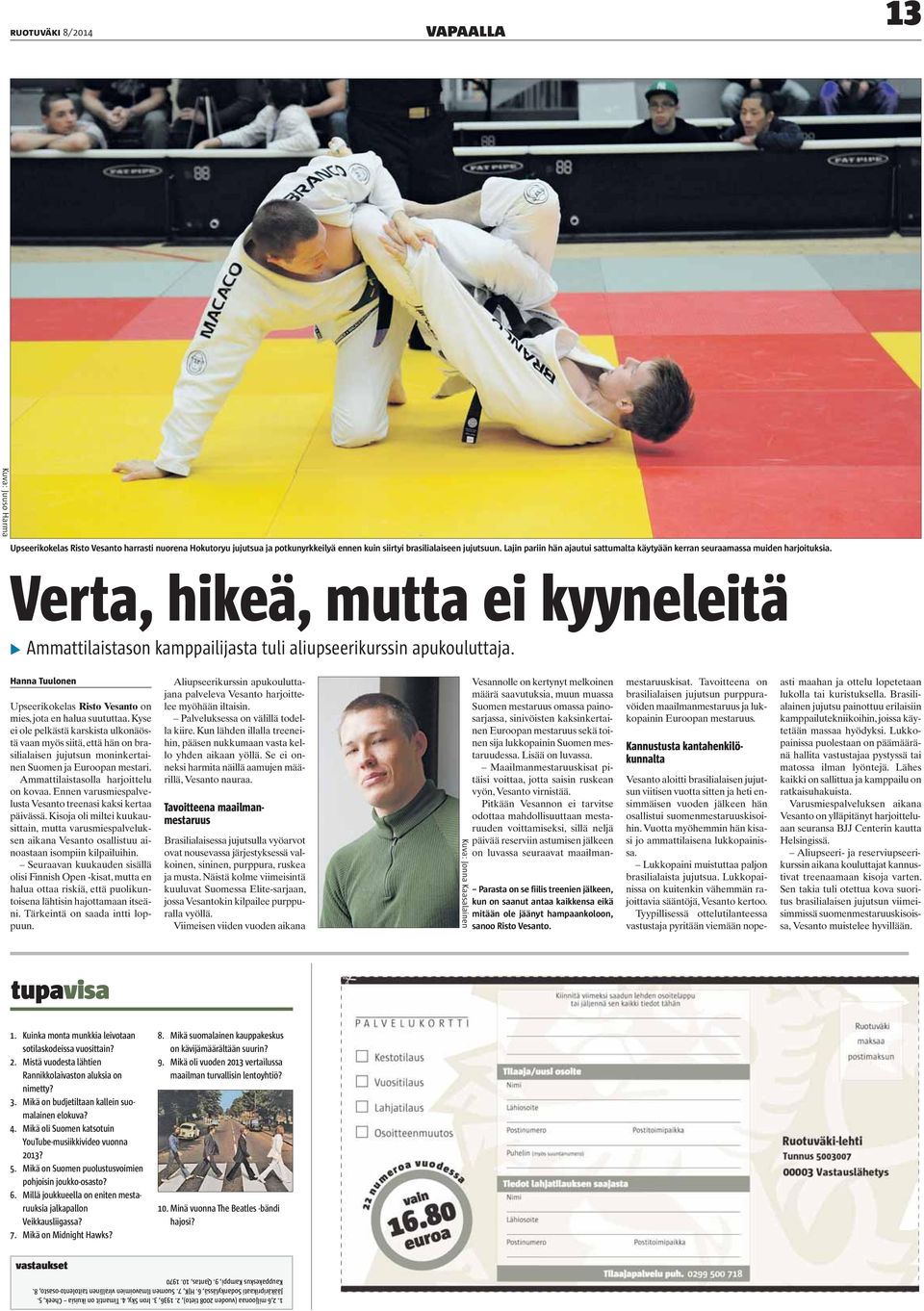 Hanna Tuulonen Upseerikokelas Risto Vesanto on mies, jota en halua suututtaa.