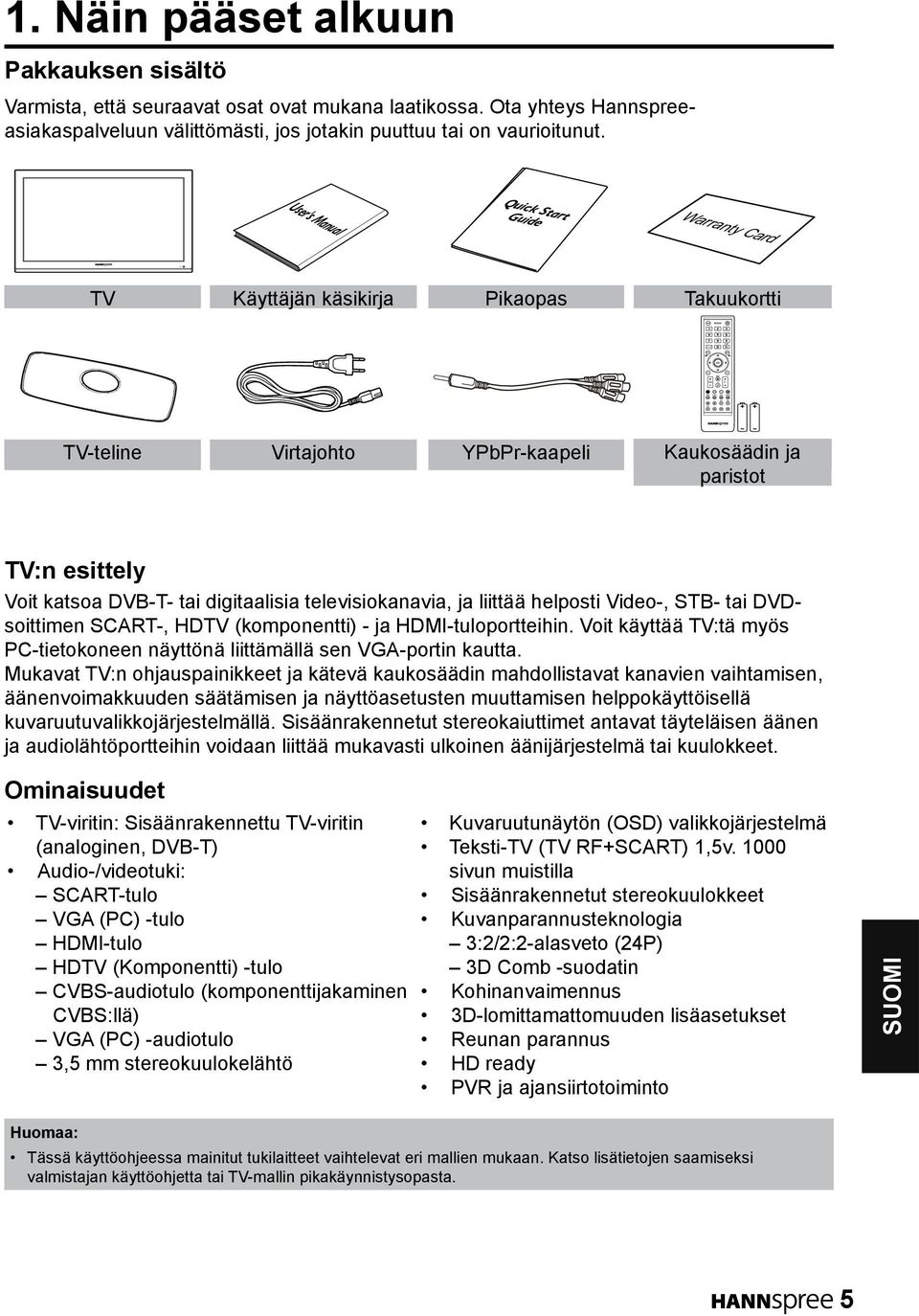 User's Manual Quick Start Guide TV Käyttäjän käsikirja Pikaopas Takuukortti TV-teline Virtajohto YPbPr-kaapeli Kaukosäädin ja paristot TV:n esittely Voit katsoa DVB-T- tai digitaalisia