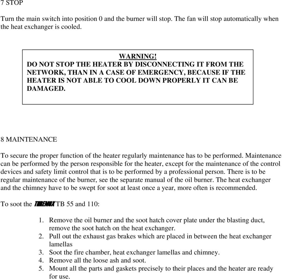 8 MAINTENANCE To secure the proper function of the heater regularly maintenance has to be performed.