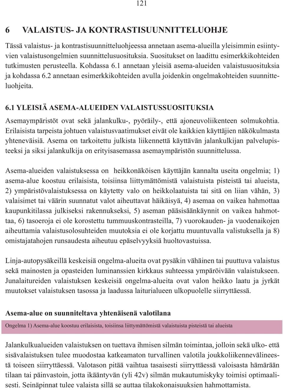 2 annetaan esimerkkikohteiden avulla joidenkin ongelmakohteiden suunnitteluohjeita. 6.