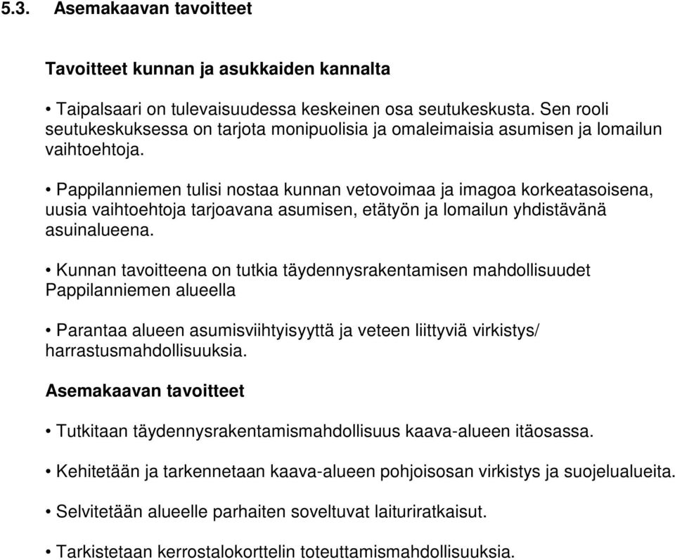 Pappilanniemen tulisi nostaa kunnan vetovoimaa ja imagoa korkeatasoisena, uusia vaihtoehtoja tarjoavana asumisen, etätyön ja lomailun yhdistävänä asuinalueena.