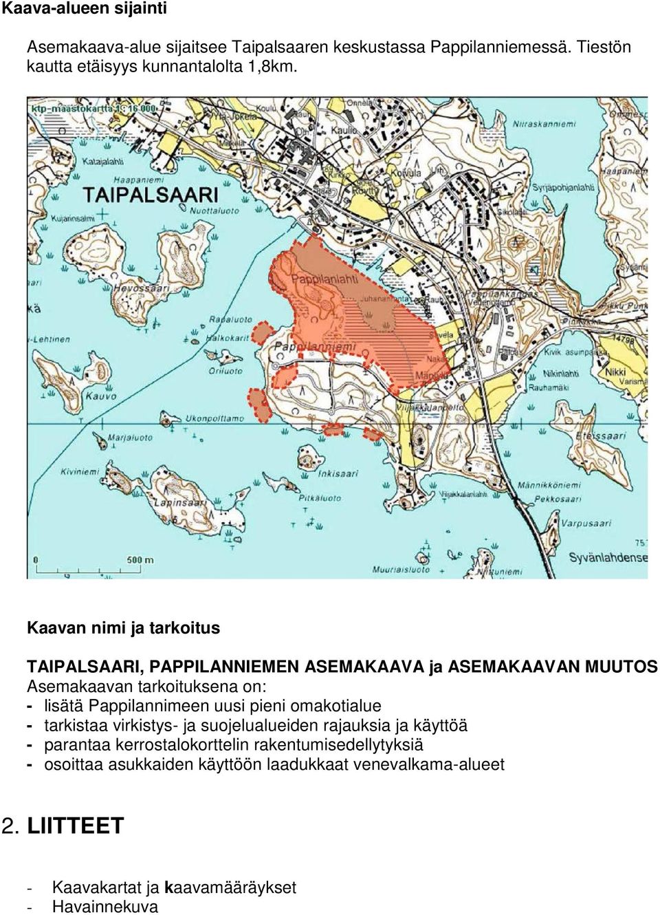 Kaavan nimi ja tarkoitus TAIPALSAARI, PAPPILANNIEMEN ASEMAKAAVA ja ASEMAKAAVAN MUUTOS Asemakaavan tarkoituksena on: - lisätä