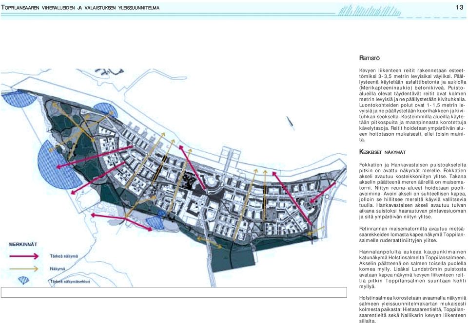 Luontokohteiden polut ovat 1-1,5 metrin levyisiä ja ne päällystetään kuorihakkeen ja kivituhkan seoksella. Kosteimmilla alueilla käytetään pitkospuita ja maanpinnasta korotettuja kävelytasoja.