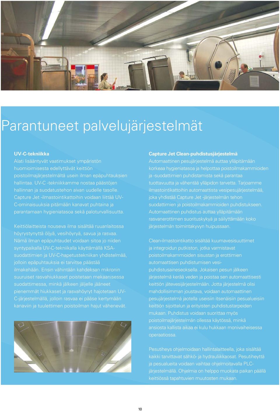 Capture Jet -ilmastointikattoihin voidaan liittää UV- C-ominaisuuksia pitämään kanavat puhtaina ja parantamaan hygieniatasoa sekä paloturvallisuutta.