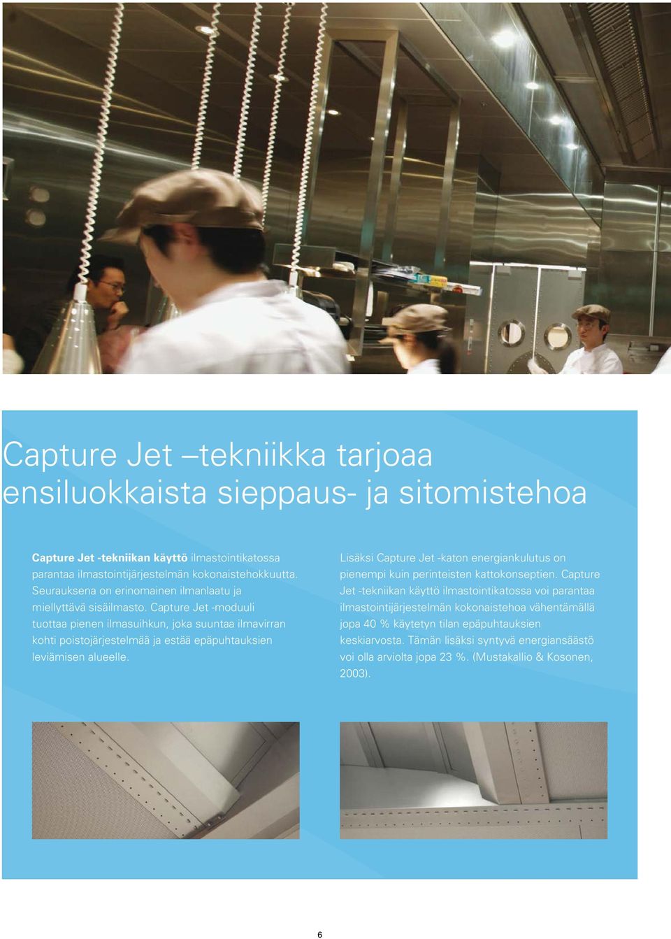 Capture Jet -moduuli tuottaa pienen ilmasuihkun, joka suuntaa ilmavirran kohti poistojärjestelmää ja estää epäpuhtauksien leviämisen alueelle.