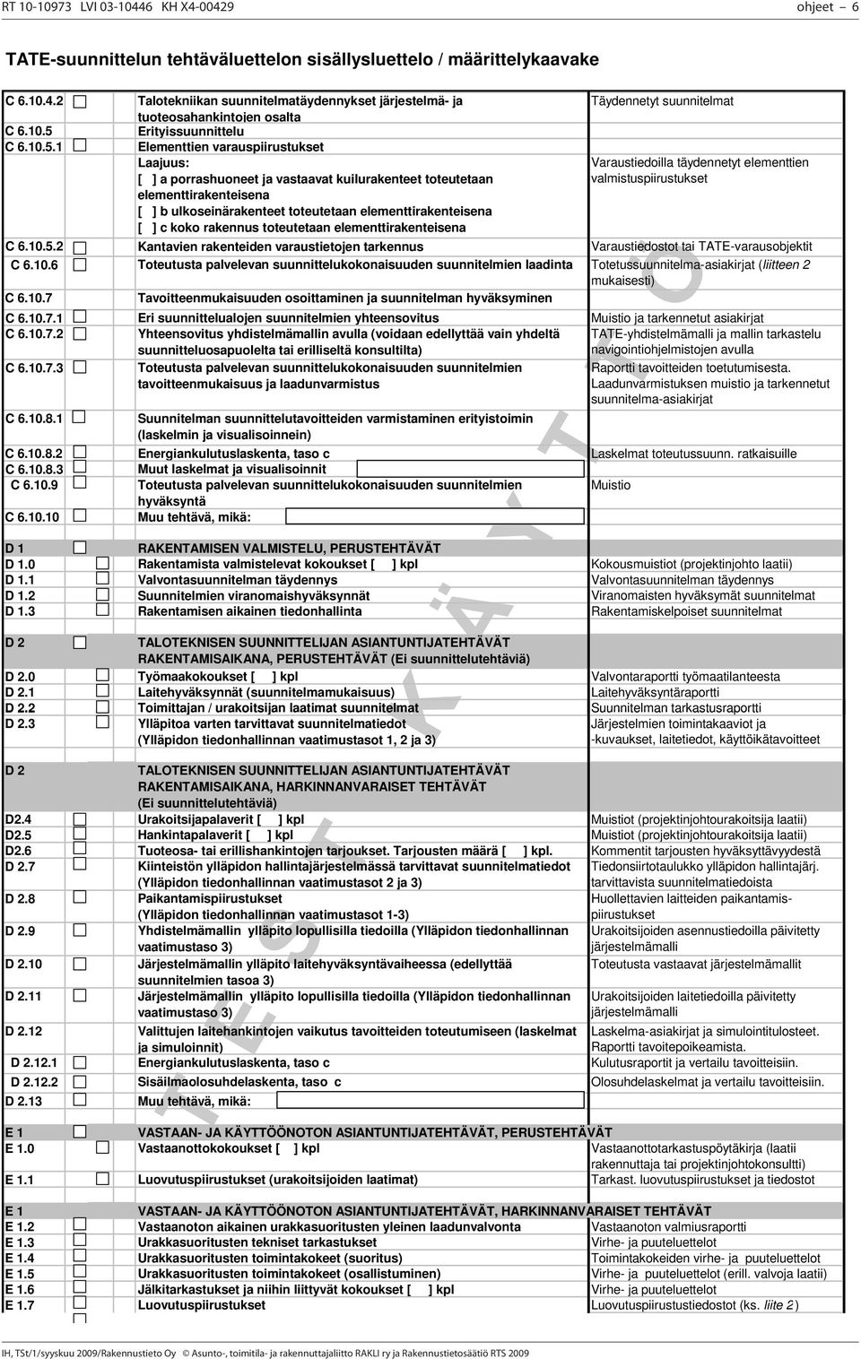 10.6 Toteutusta palvelevan suunnittelukokonaisuuden suunnitelmien laadinta Totetussuunnitelma-asiakirjat (liitteen 2 mukaisesti) C 6.10.7 