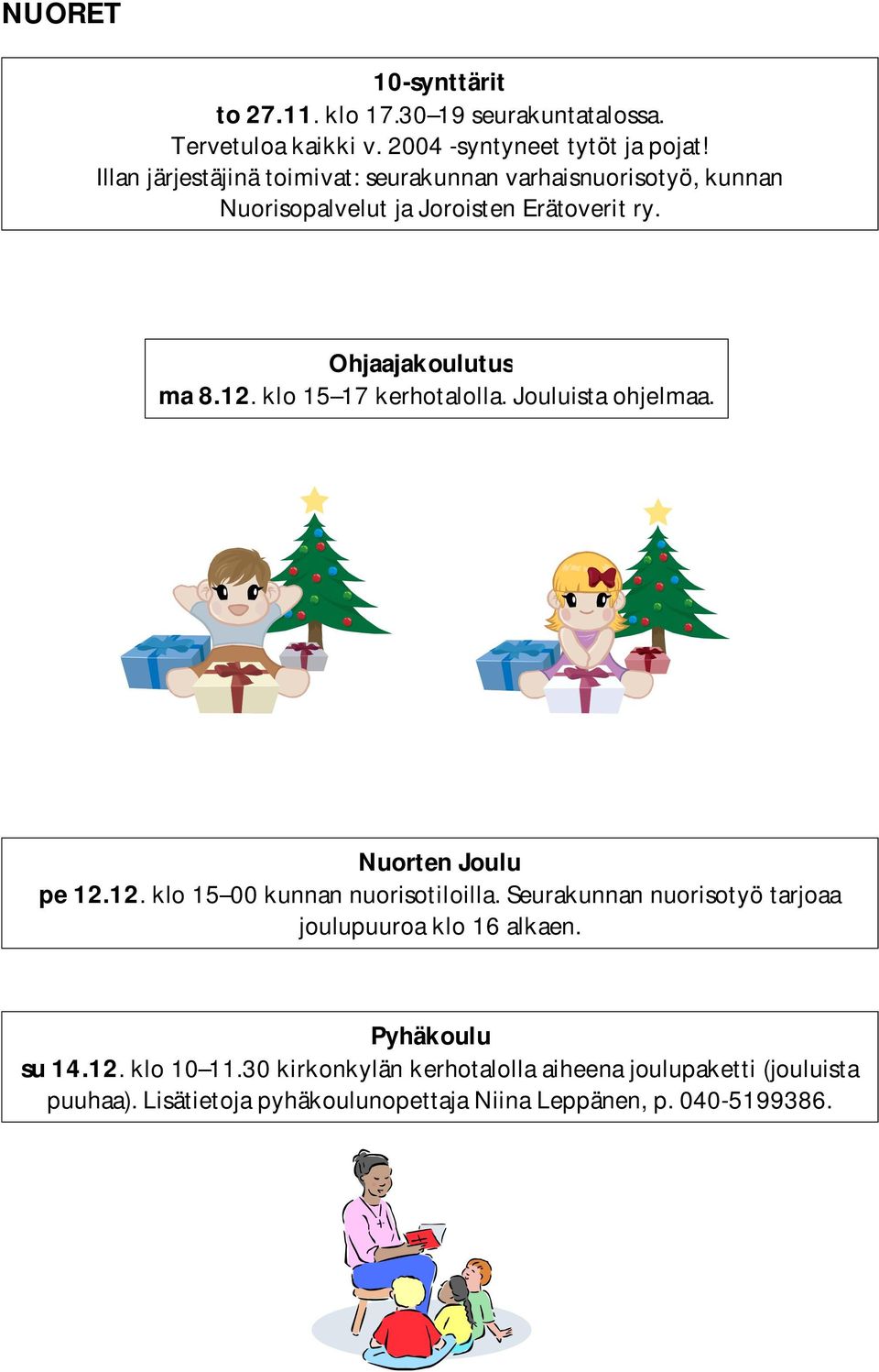 klo 15 17 kerhotalolla. Jouluista ohjelmaa. Nuorten Joulu pe 12.12. klo 15 00 kunnan nuorisotiloilla.