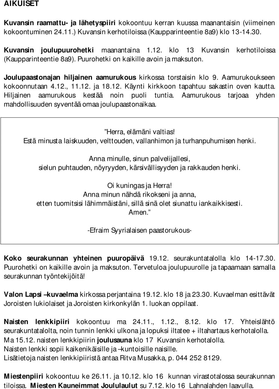 Joulupaastonajan hiljainen aamurukous kirkossa torstaisin klo 9. Aamurukoukseen kokoonnutaan 4.12., 11.12. ja 18.12. Käynti kirkkoon tapahtuu sakastin oven kautta.