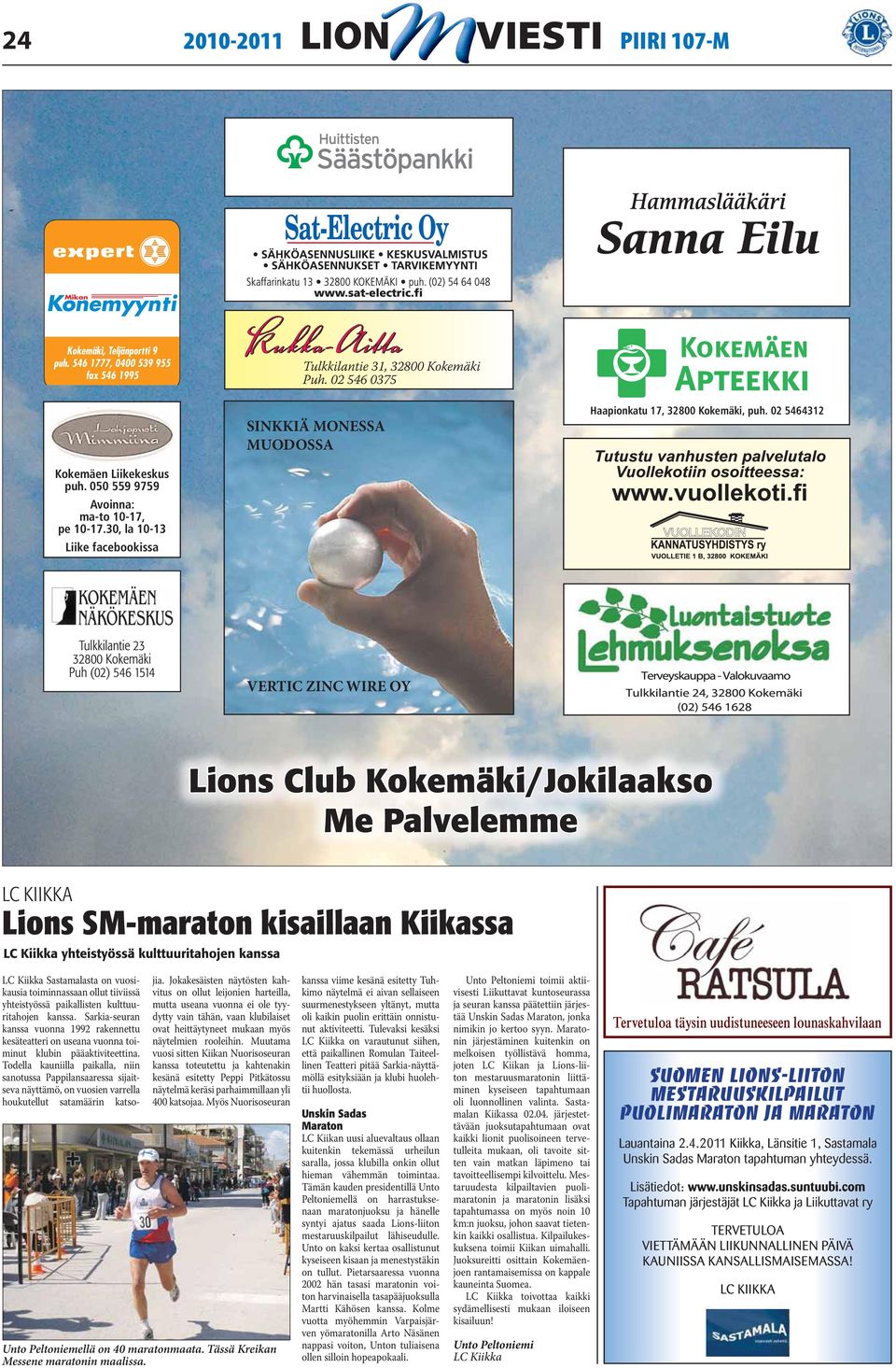 30, la 10-13 Liike facebookissa VERTIC ZINC WIRE OY Lions Club Kokemäki/Jokilaakso Me Palvelemme LC KIIKKA Lions SM-maraton kisaillaan Kiikassa LC Kiikka yhteistyössä kulttuuritahojen kanssa LC