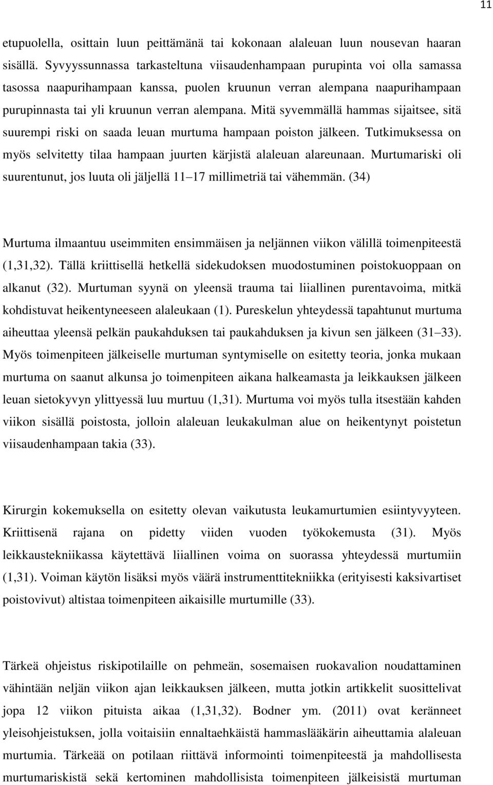 Mitä syvemmällä hammas sijaitsee, sitä suurempi riski on saada leuan murtuma hampaan poiston jälkeen. Tutkimuksessa on myös selvitetty tilaa hampaan juurten kärjistä alaleuan alareunaan.