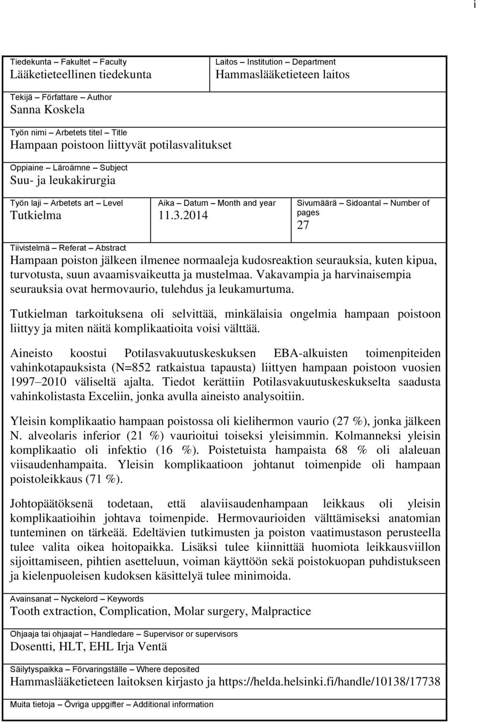 2014 Sivumäärä Sidoantal Number of pages 27 Tiivistelmä Referat Abstract Hampaan poiston jälkeen ilmenee normaaleja kudosreaktion seurauksia, kuten kipua, turvotusta, suun avaamisvaikeutta ja