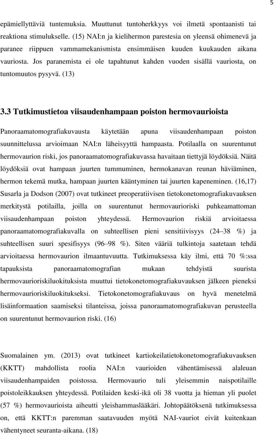 Jos paranemista ei ole tapahtunut kahden vuoden sisällä vauriosta, on tuntomuutos pysyvä. (13) 3.