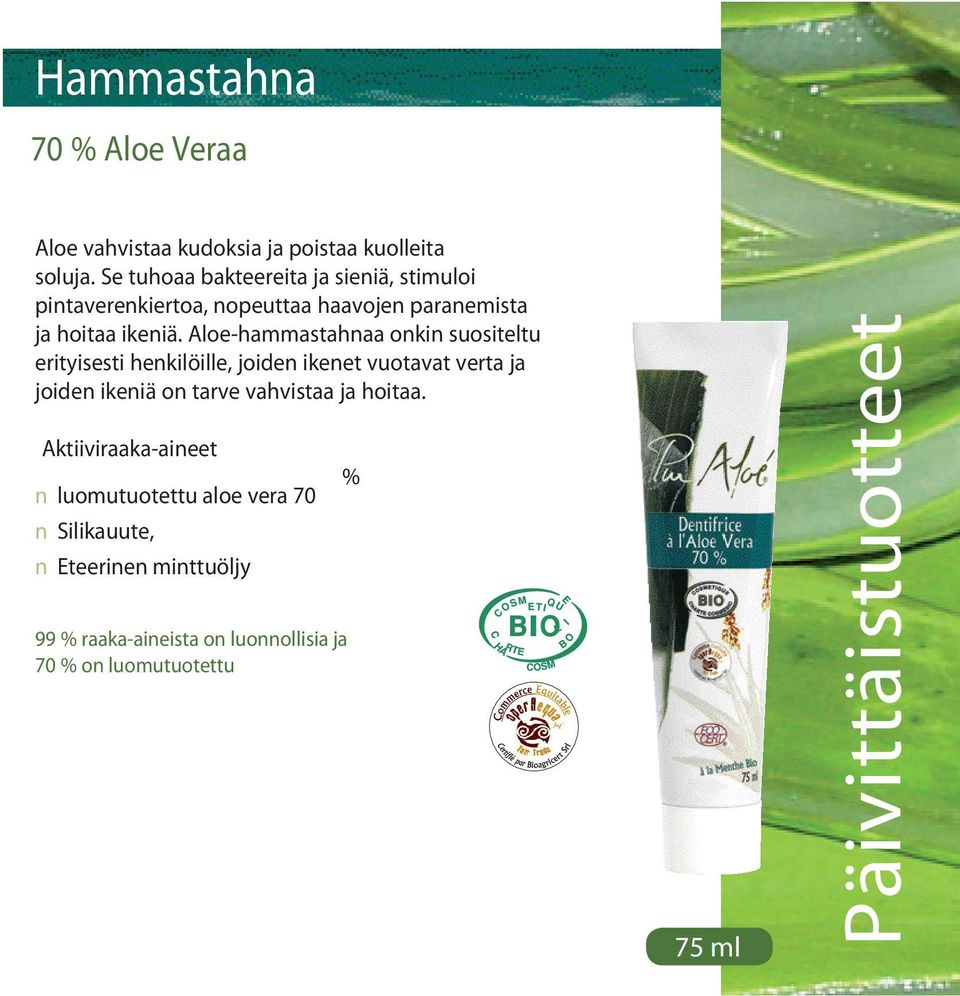 Aloe-hammastahnaa onkin suositeltu erityisesti henkilöille, joiden ikenet vuotavat verta ja joiden ikeniä on tarve vahvistaa