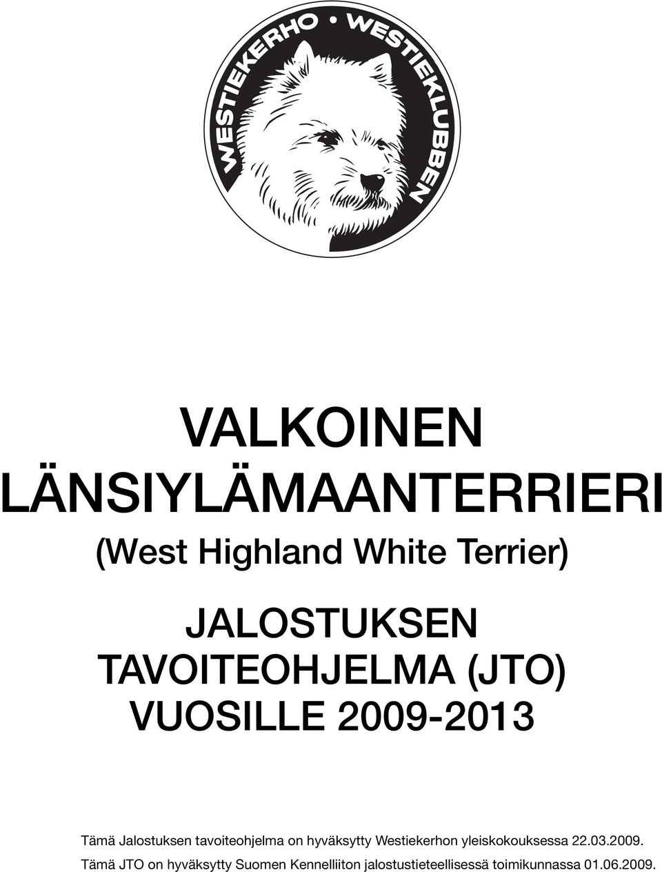 on hyväksytty Westiekerhon yleiskokouksessa 22.03.2009.