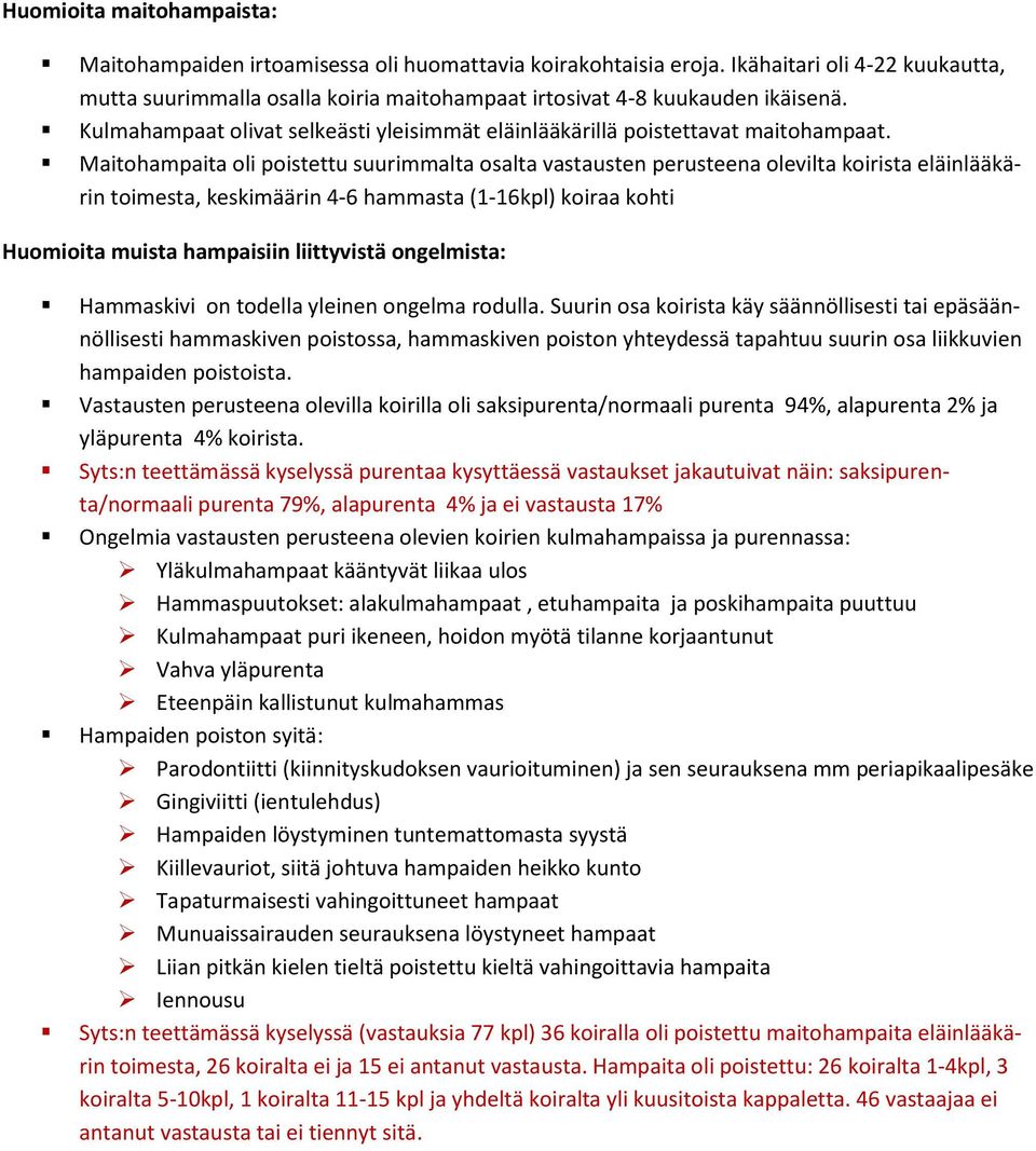 Maitohampaita oli poistettu suurimmalta osalta vastausten perusteena olevilta koirista eläinlääkärin toimesta, keskimäärin -6 hammasta (-6kpl) koiraa kohti Huomioita muista hampaisiin liittyvistä