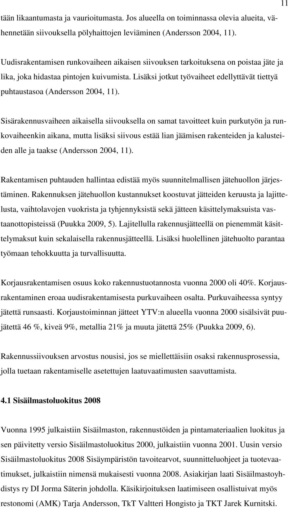 Lisäksi jotkut työvaiheet edellyttävät tiettyä puhtaustasoa (Andersson 24, 11).