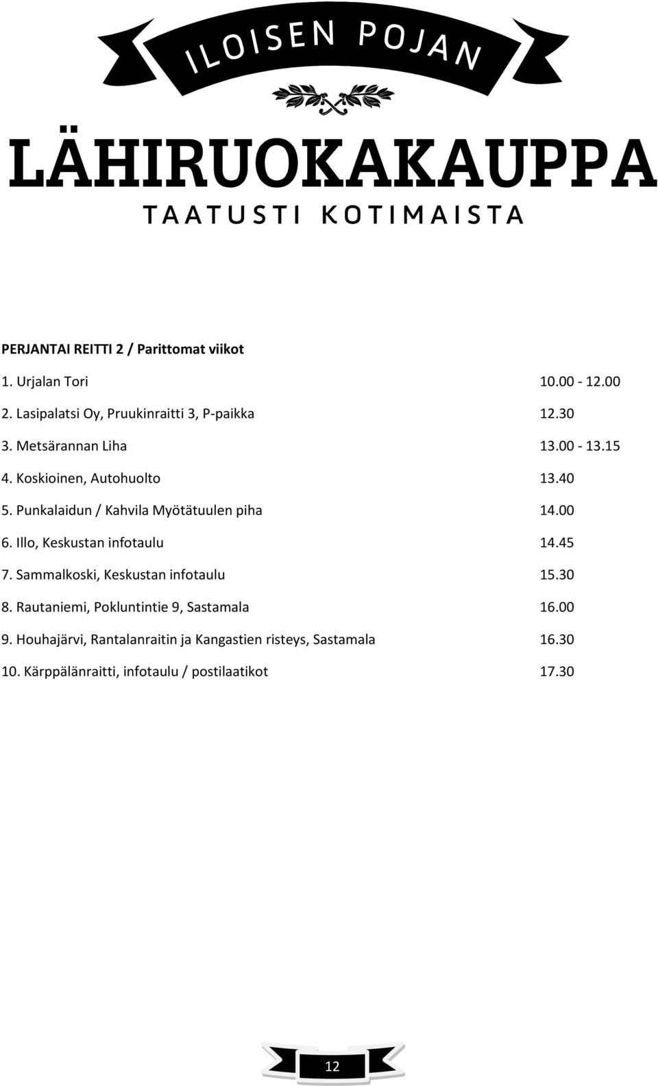 Illo, Keskustan infotaulu 14.45 7. Sammalkoski, Keskustan infotaulu 15.30 8. Rautaniemi, Pokluntintie 9, Sastamala 16.