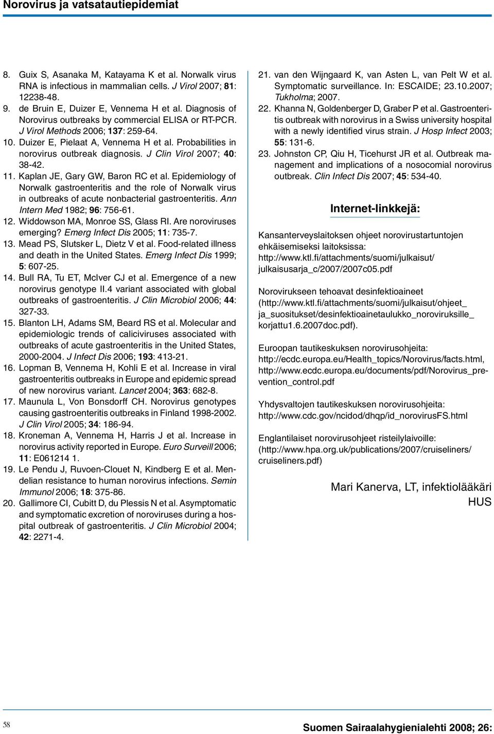 J Clin Virol 2007; 40: 38-42. 11. Kaplan JE, Gary GW, Baron RC et al. Epidemiology of Norwalk gastroenteritis and the role of Norwalk virus in outbreaks of acute nonbacterial gastroenteritis.