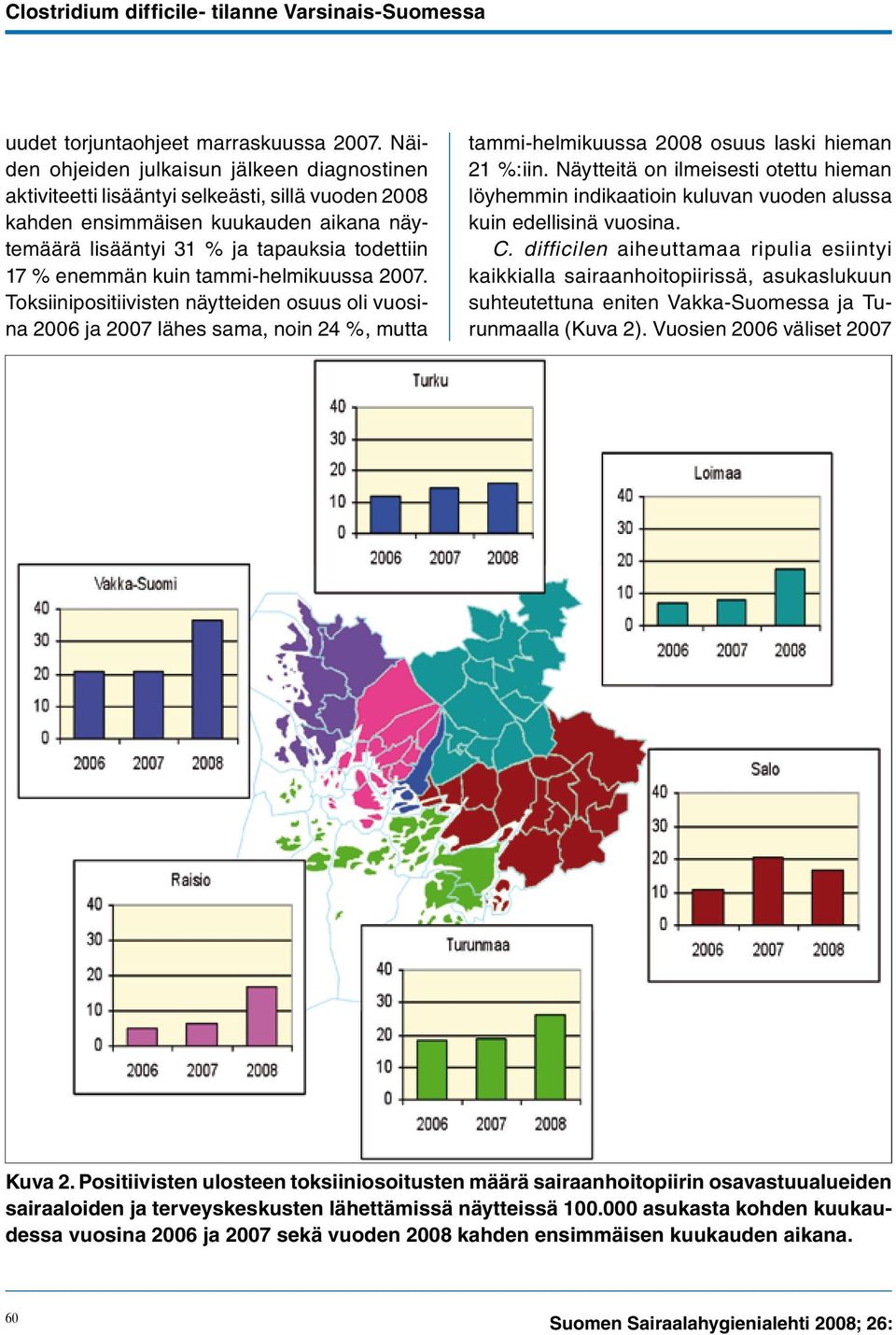 kuin tammi-helmikuussa 2007. Toksiinipositiivisten näytteiden osuus oli vuosina 2006 ja 2007 lähes sama, noin 24 %, mutta tammi-helmikuussa 2008 osuus laski hieman 21 %:iin.