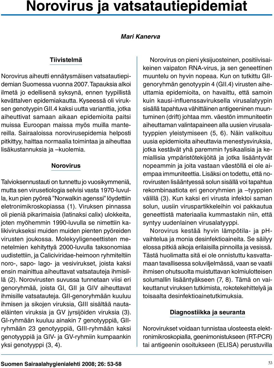 4 kaksi uutta varianttia, jotka aiheuttivat samaan aikaan epidemioita paitsi muissa Euroopan maissa myös muilla mantereilla.