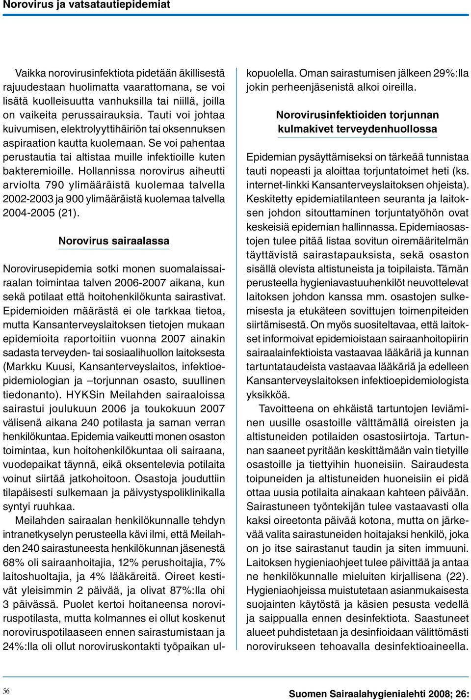 Hollannissa norovirus aiheutti arviolta 790 ylimääräistä kuolemaa talvella 2002-2003 ja 900 ylimääräistä kuolemaa talvella 2004-2005 (21).