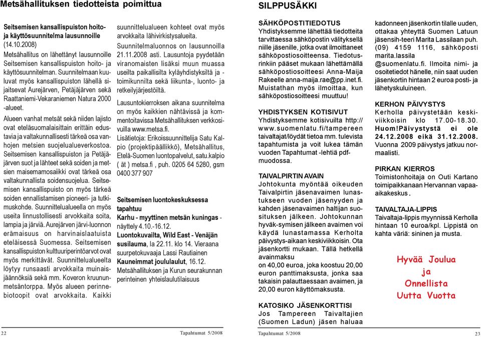 Suunnitelmaan kuuluvat myös kansallispuiston lähellä sijaitsevat Aurejärven, Petäjäjärven sekä Raattaniemi-Vekaraniemen Natura 2000 -alueet.