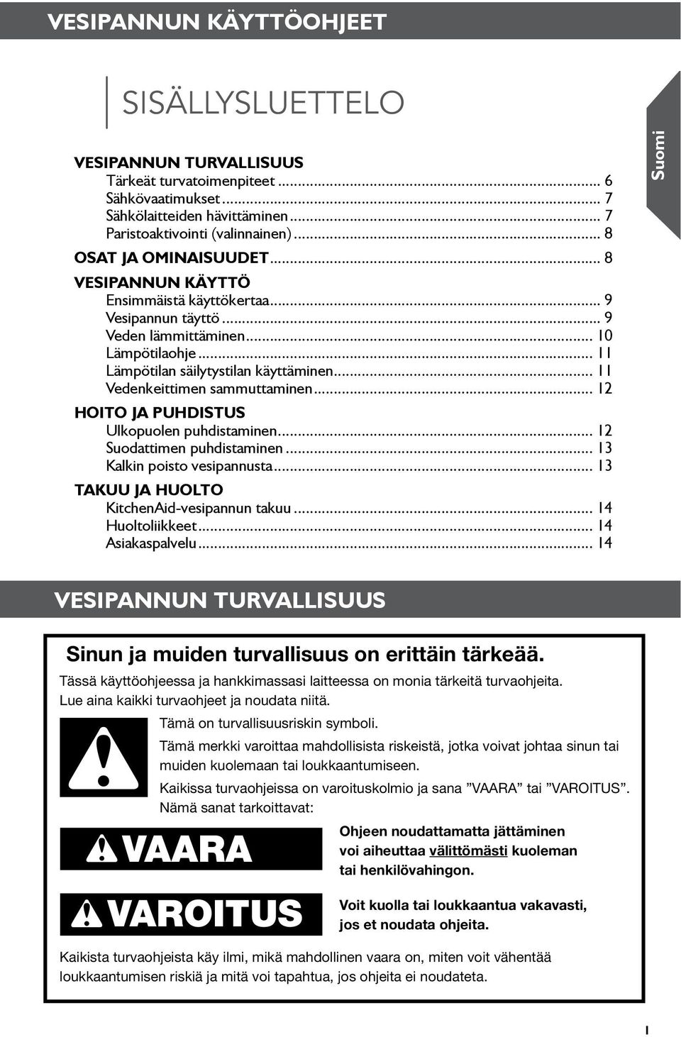 .. Vedenkeittimen sammuttaminen... HOITO JA PUHDISTUS Ulkopuolen puhdistaminen... Suodattimen puhdistaminen... 3 Kalkin poisto vesipannusta... 3 TAKUU JA HUOLTO KitchenAid-vesipannun takuu.