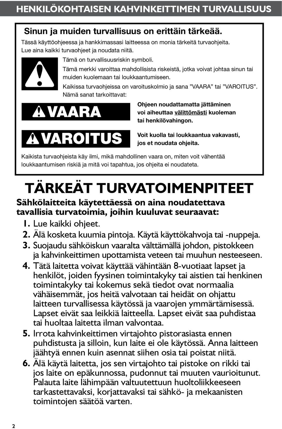 Kaikissa turvaohjeissa on varoituskolmio ja sana VAARA tai VAROITUS. Nämä sanat tarkoittavat: Ohjeen noudattamatta jättäminen voi aiheuttaa välittömästi kuoleman tai henkilövahingon.