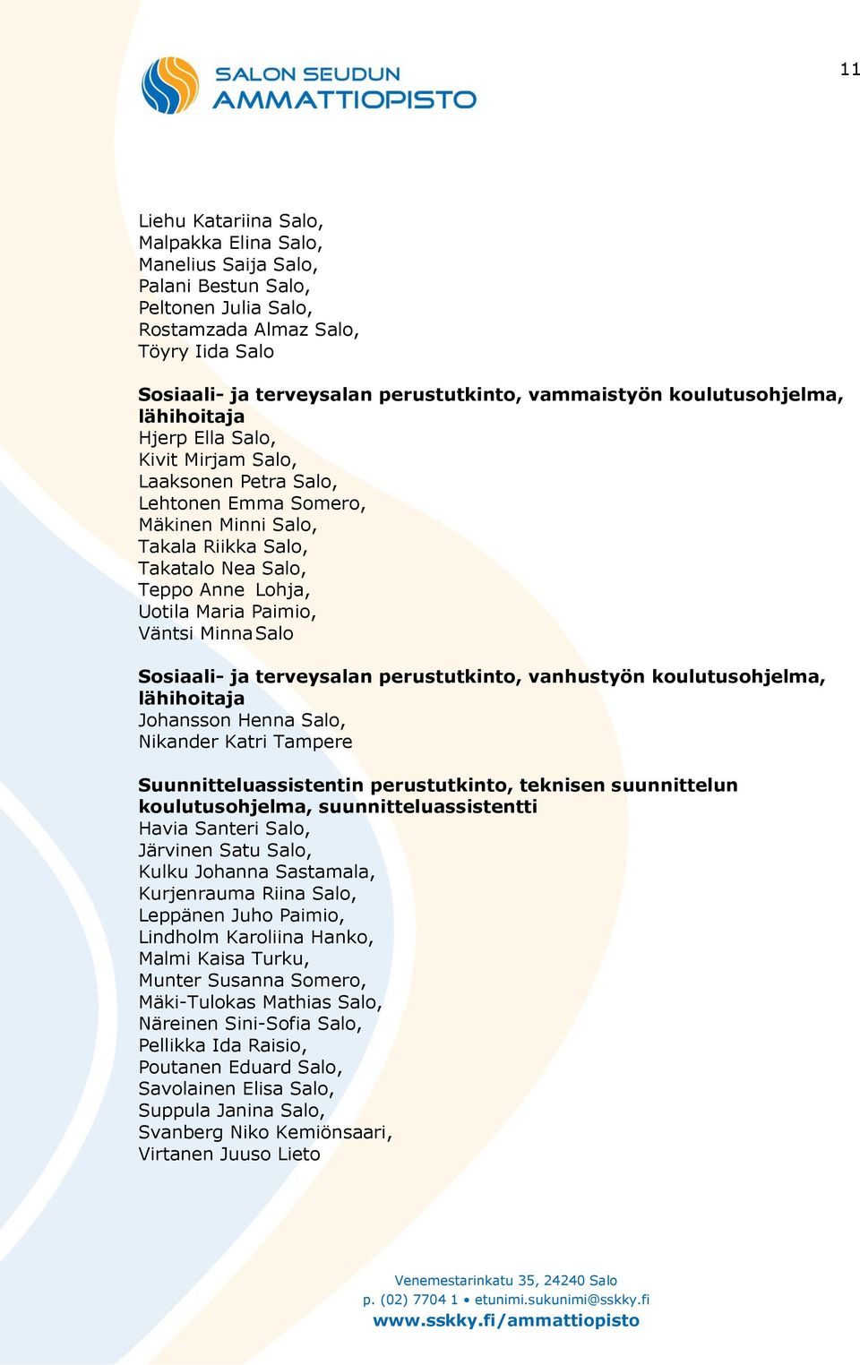 Paimio, Väntsi Minna Salo Sosiaali- ja terveysalan perustutkinto, vanhustyön koulutusohjelma, lähihoitaja Johansson Henna Salo, Nikander Katri Tampere Suunnitteluassistentin perustutkinto, teknisen