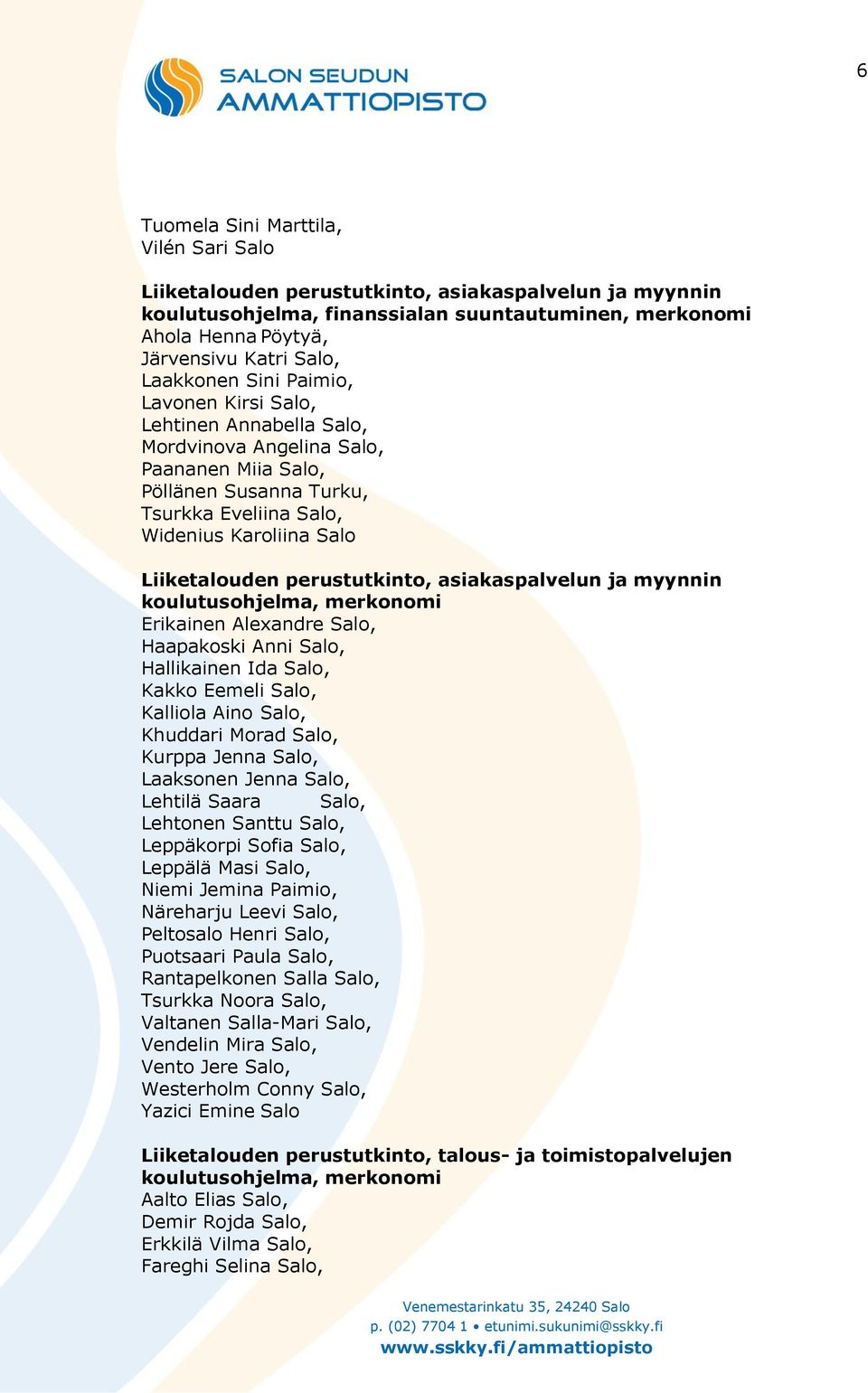 perustutkinto, asiakaspalvelun ja myynnin koulutusohjelma, merkonomi Erikainen Alexandre Salo, Haapakoski Anni Salo, Hallikainen Ida Salo, Kakko Eemeli Salo, Kalliola Aino Salo, Khuddari Morad Salo,