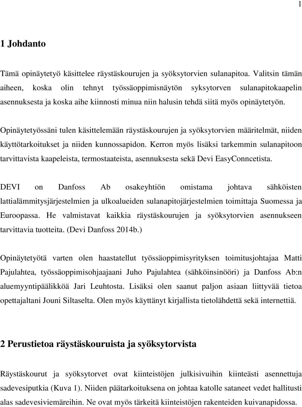 Opinäytetyössäni tulen käsittelemään räystäskourujen ja syöksytorvien määritelmät, niiden käyttötarkoitukset ja niiden kunnossapidon.