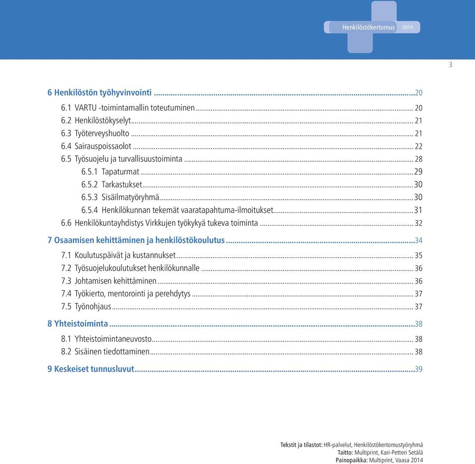 6 Henkilökuntayhdistys Virkkujen työkykyä tukeva toiminta... 32 7 Osaamisen kehittäminen ja henkilöstökoulutus...34 7.1 Koulutuspäivät ja kustannukset... 35 7.2 Työsuojelukoulutukset henkilökunnalle.