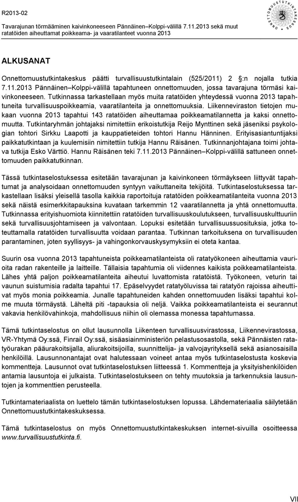 2 :n nojalla tutkia 7.11.2013 Pännäinen Kolppi-välillä tapahtuneen onnettomuuden, jossa tavarajuna törmäsi kaivinkoneeseen.