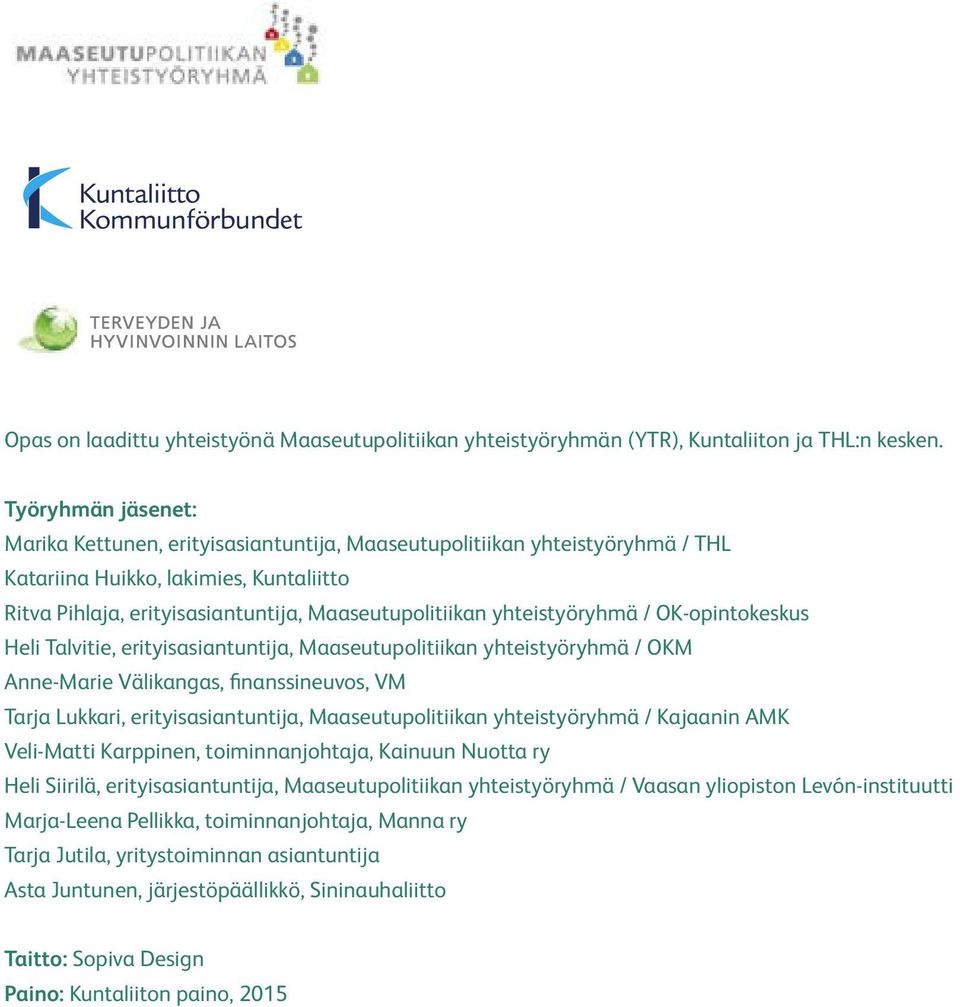 yhteistyöryhmä / OK-opintokeskus Heli Talvitie, erityisasiantuntija, Maaseutupolitiikan yhteistyöryhmä / OKM Anne-Marie Välikangas, finanssineuvos, VM Tarja Lukkari, erityisasiantuntija,