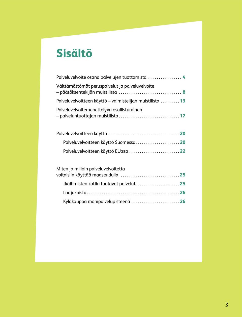 ..17 Palveluvelvoitteen käyttö...20 Palveluvelvoitteen käyttö Suomessa...20 Palveluvelvoitteen käyttö EU:ssa.