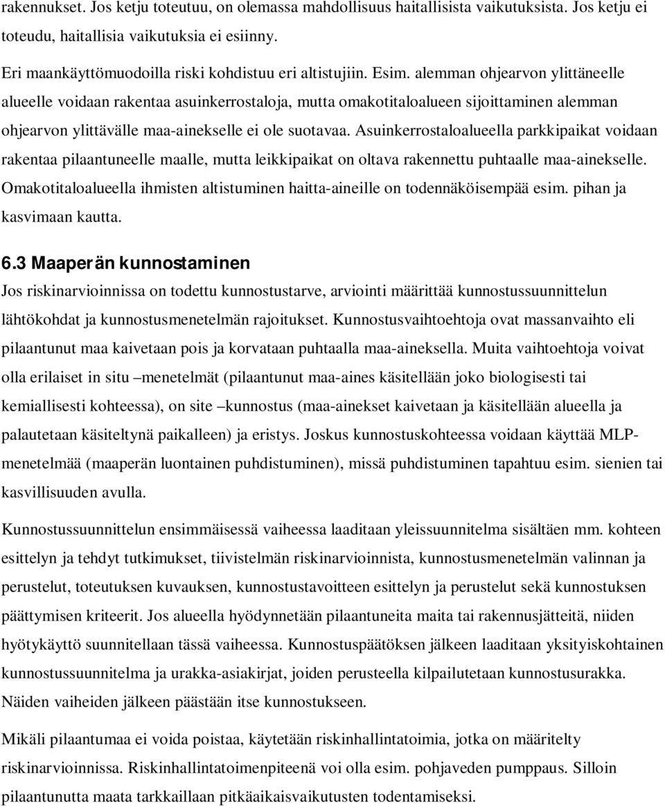 alemman ohjearvon ylittäneelle alueelle voidaan rakentaa asuinkerrostaloja, mutta omakotitaloalueen sijoittaminen alemman ohjearvon ylittävälle maa-ainekselle ei ole suotavaa.