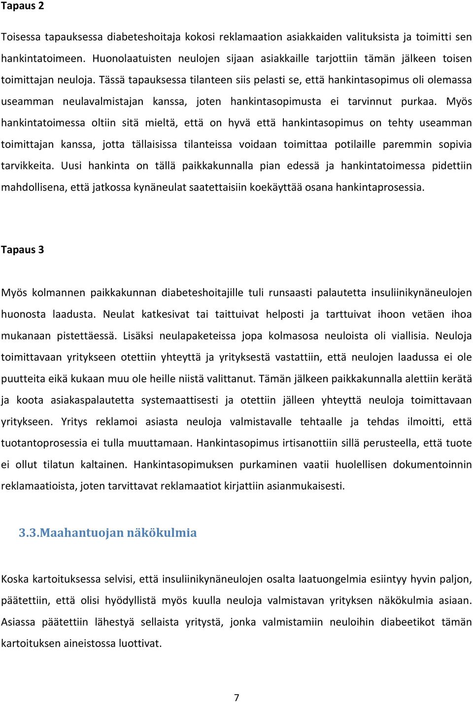 Tässä tapauksessa tilanteen siis pelasti se, että hankintasopimus oli olemassa useamman neulavalmistajan kanssa, joten hankintasopimusta ei tarvinnut purkaa.