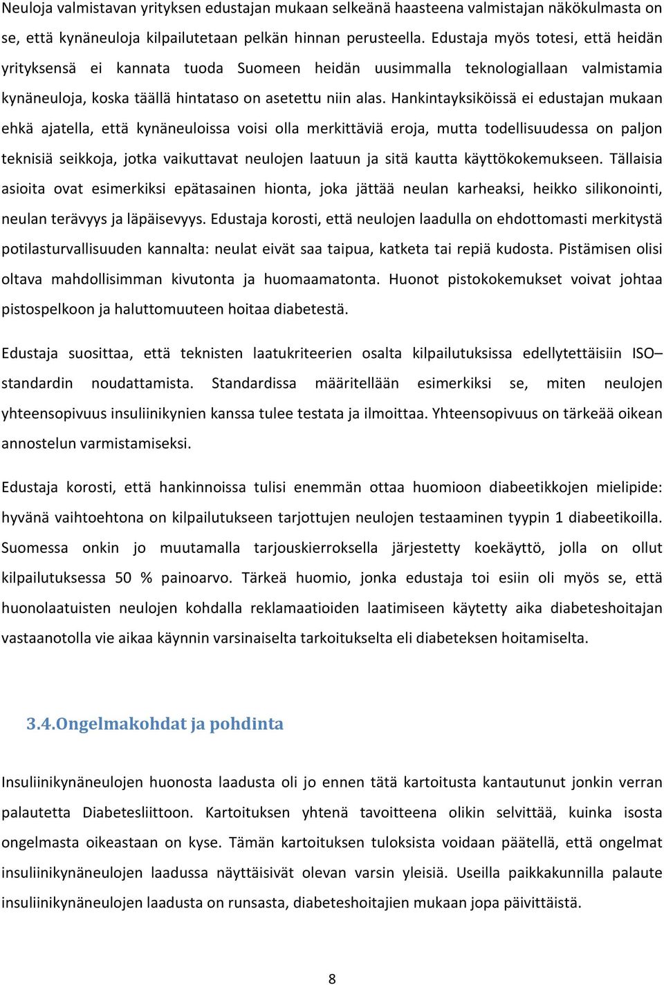 Hankintayksiköissä ei edustajan mukaan ehkä ajatella, että kynäneuloissa voisi olla merkittäviä eroja, mutta todellisuudessa on paljon teknisiä seikkoja, jotka vaikuttavat neulojen laatuun ja sitä