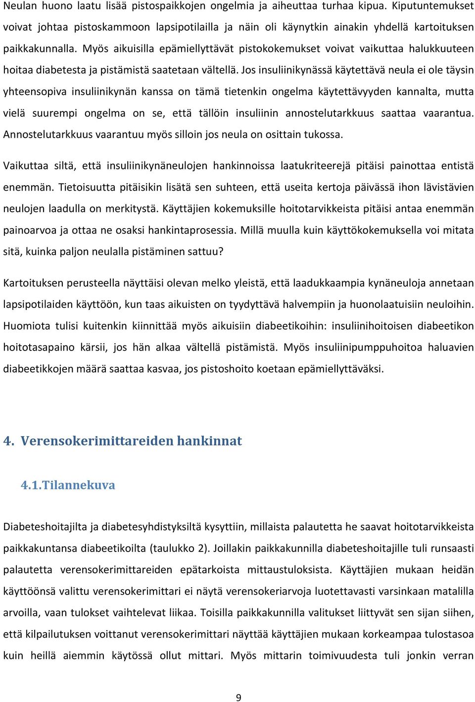 Myös aikuisilla epämiellyttävät pistokokemukset voivat vaikuttaa halukkuuteen hoitaa diabetesta ja pistämistä saatetaan vältellä.