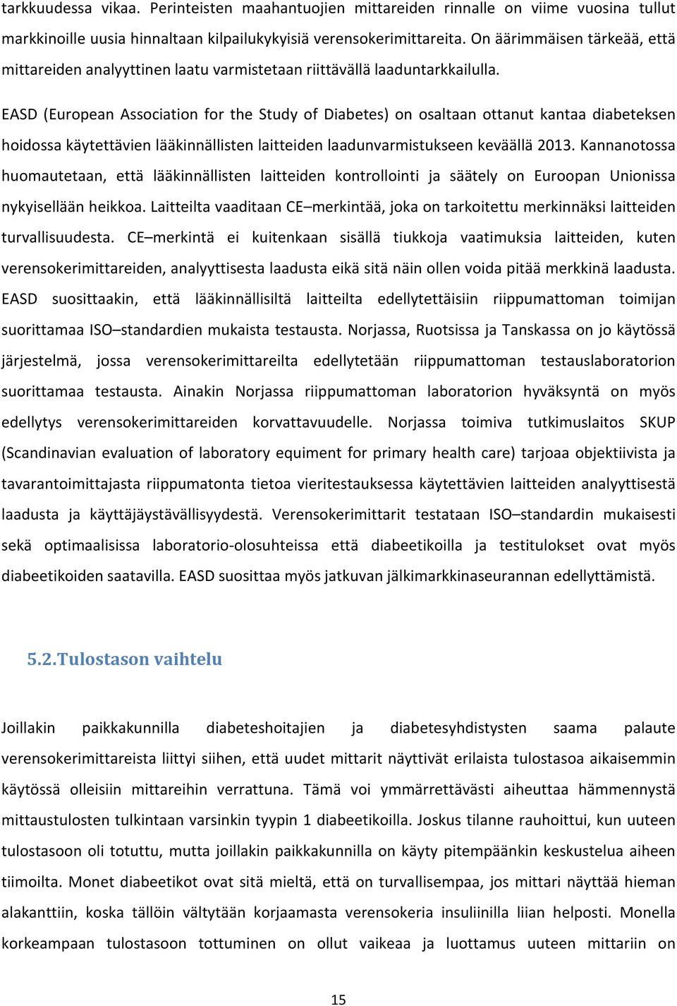 EASD (European Association for the Study of Diabetes) on osaltaan ottanut kantaa diabeteksen hoidossa käytettävien lääkinnällisten laitteiden laadunvarmistukseen keväällä 2013.