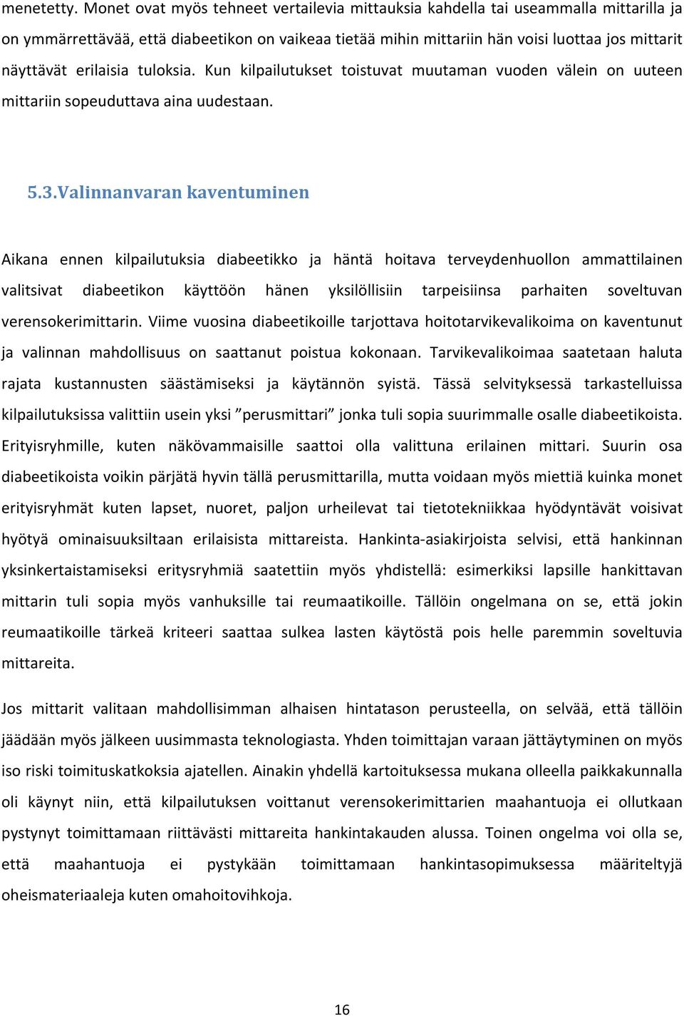 erilaisia tuloksia. Kun kilpailutukset toistuvat muutaman vuoden välein on uuteen mittariin sopeuduttava aina uudestaan. 5.3.