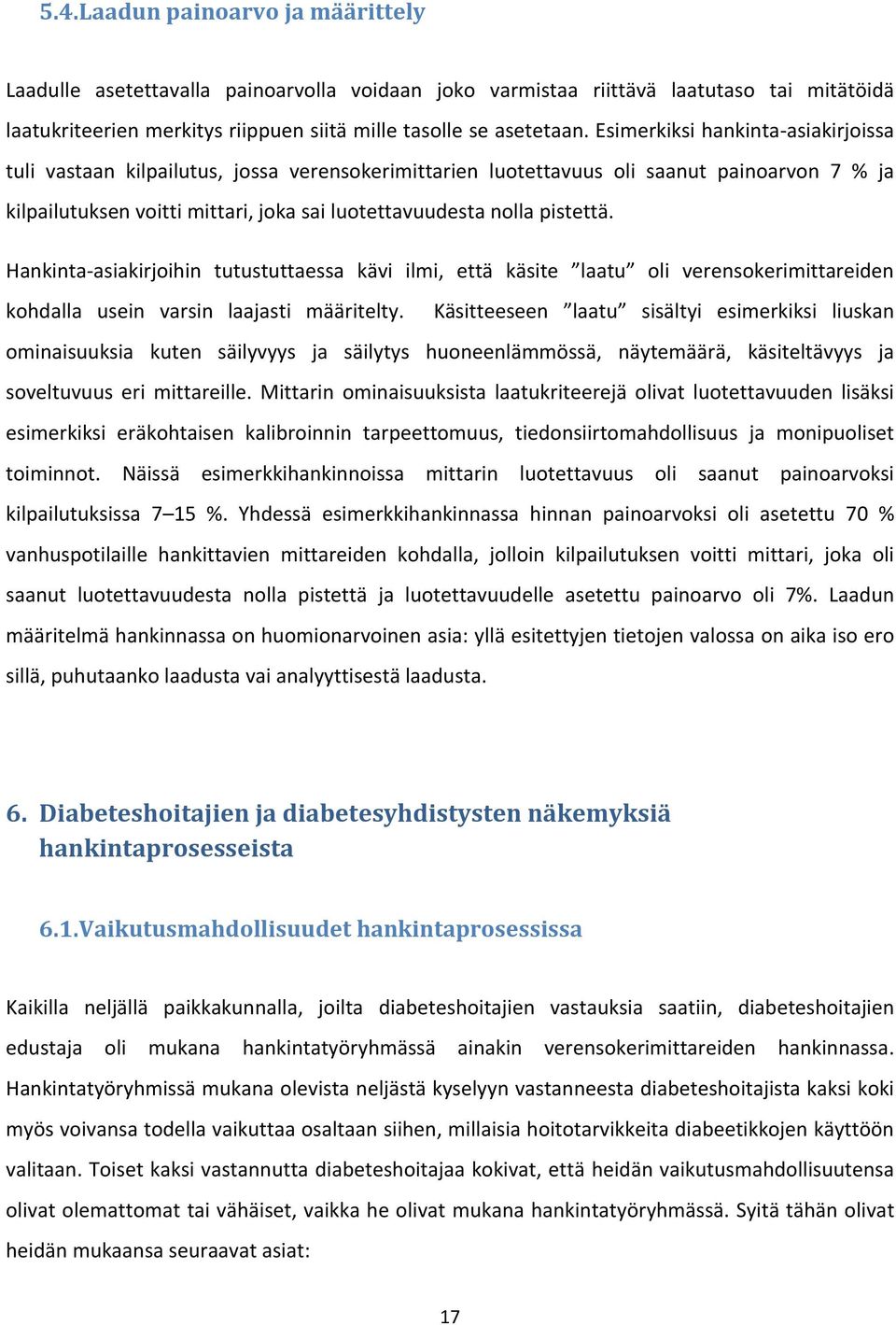 pistettä. Hankinta-asiakirjoihin tutustuttaessa kävi ilmi, että käsite laatu oli verensokerimittareiden kohdalla usein varsin laajasti määritelty.