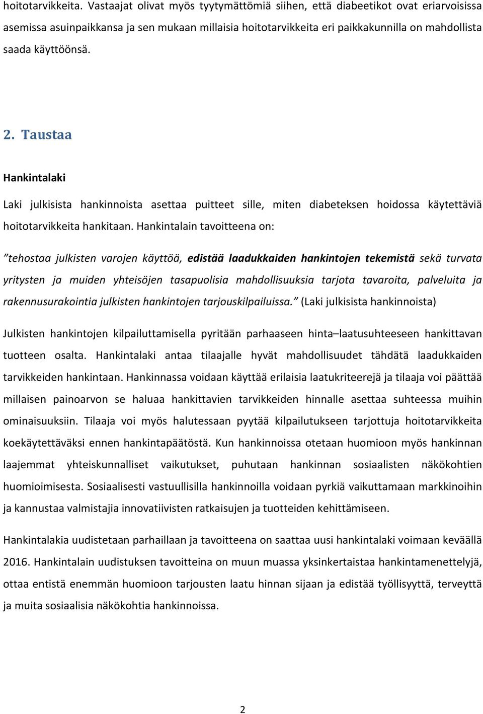 Taustaa Hankintalaki Laki julkisista hankinnoista asettaa puitteet sille, miten diabeteksen hoidossa käytettäviä hoitotarvikkeita hankitaan.