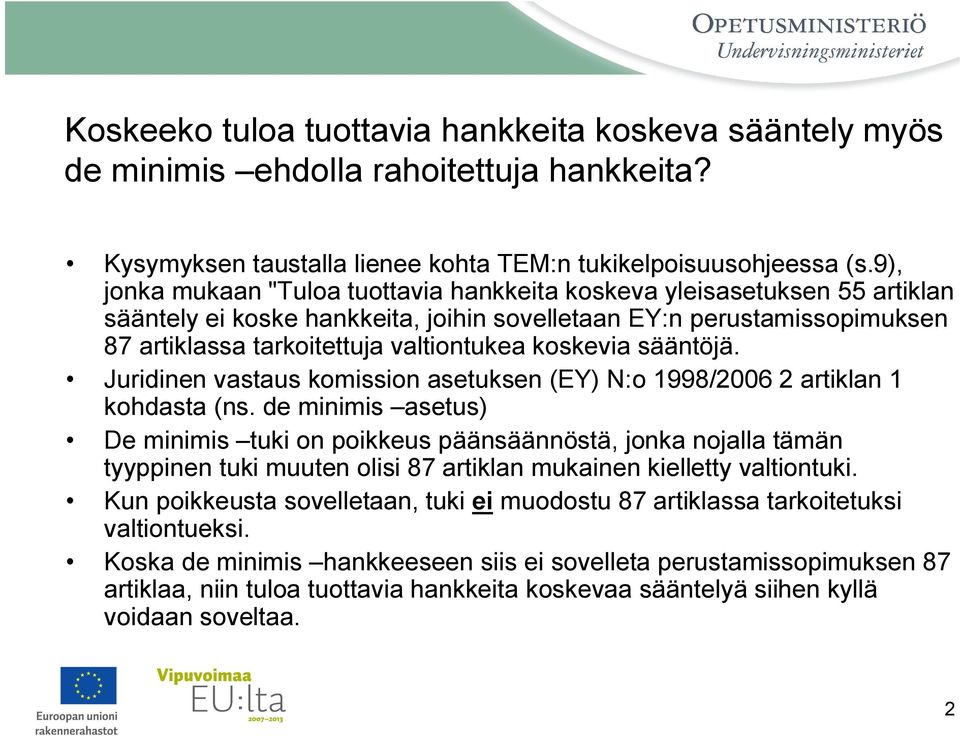 koskevia sääntöjä. Juridinen vastaus komission asetuksen (EY) N:o 1998/2006 2 artiklan 1 kohdasta (ns.